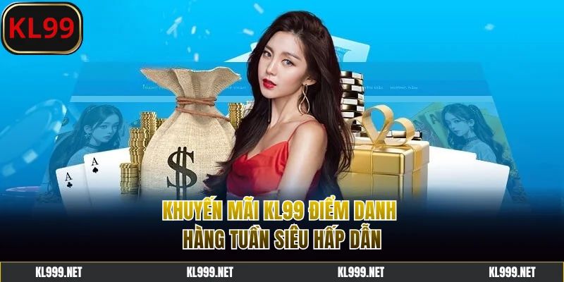 Khuyến mãi KL99 điểm danh hàng tuần siêu hấp dẫn