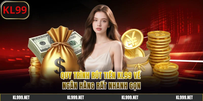 Quy trình rút tiền KL99 về ngân hàng nhanh gọn